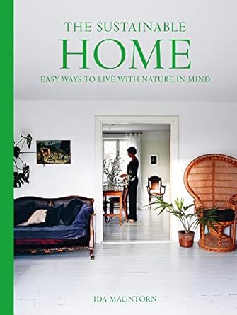the sustainable home the definitive interior design guide to creating a stylish environmentally conscious