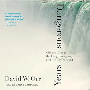 dangerous years climate change the long emergency and the way forward 1st edition david w orr ,danny campbell