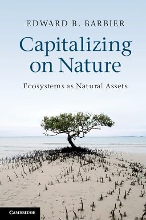 capitalizing on nature ecosystems as natural assets 1st edition edward b barbier b001hpdmqq, 978-1139138635