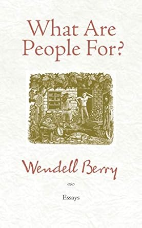 what are people for essays 1st edition wendell berry b000ap9mqs, 978-1582436692