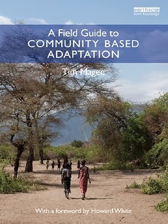 a field guide to community based adaptation 1st edition tim magee b009akh93w, 978-1136179839