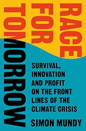 race for tomorrow survival innovation and profit on the front lines of the climate crisis 1st edition simon