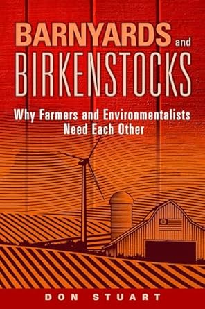 barnyards and birkenstocks why farmers and environmentalists need each other 1st edition don stuart