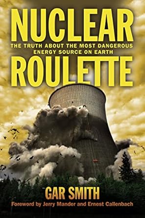 nuclear roulette the truth about the most dangerous energy source on earth 1st edition gar smith ,ernest