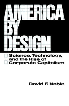 america by design science technology and the rise of corporate capitalism 1st edition david f noble