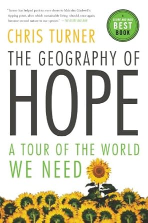 the geography of hope a tour of the world we need 1st edition chris turner b001hmpcks, 978-0307366085