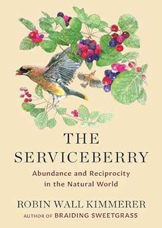 the serviceberry abundance and reciprocity in the natural world 1st edition robin wall kimmerer ,john