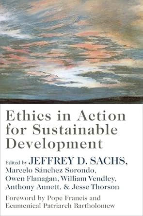 ethics in action for sustainable development 1st edition jeffrey d sachs ,owen flanagan ,marcelo sanchez