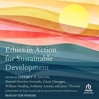 ethics in action for sustainable development 1st edition jeffrey d sachs editor ,pope francis foreword