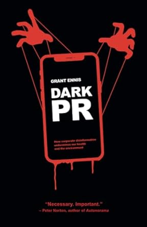 dark pr how corporate disinformation harms our health and the environment 1st edition grant ennis 1990263488,