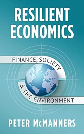 resilient economics finance society and the environment 1st edition peter mcmanners 095573696x, 978-0955736964
