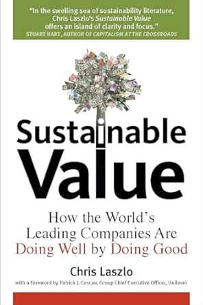 sustainable value how the worlds leading companies are doing well by doing good 1st edition chris laszlo