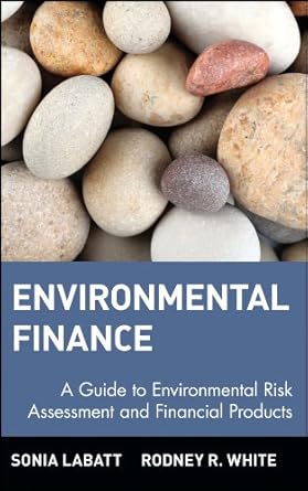 environmental finance a guide to environmental risk assessment and financial products 1st edition sonia