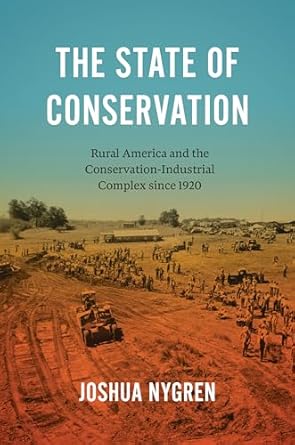 the state of conservation rural america and the conservation industrial complex since 1920 1st edition joshua