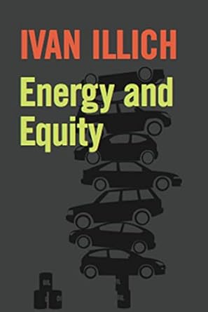 energy and equity 1st edition ivan illich b000apuqzy