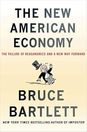 the new american economy the failure of reaganomics and a new way forward 1st edition bruce bartlett ,