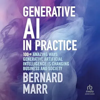 generative ai in practice 100+ amazing ways generative artificial intelligence is changing business and