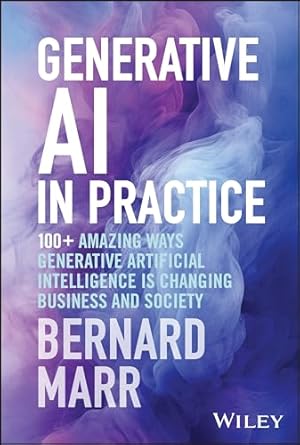 generative ai in practice 100+ amazing ways generative artificial intelligence is changing business and