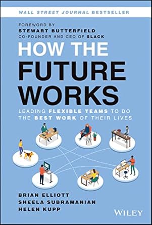 how the future works leading flexible teams to do the best work of their lives 1st edition brian elliott