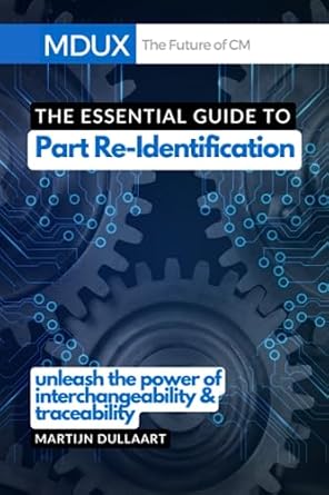 the essential guide to part re identification unleash the power of interchangeability and traceability 1st