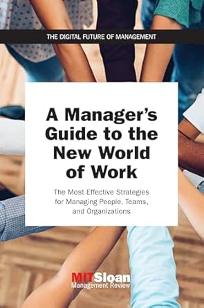 a managers guide to the new world of work the most effective strategies for managing people teams and