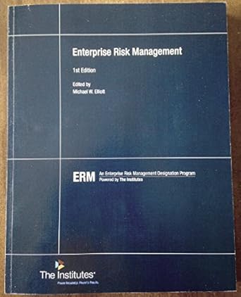 enterprise risk management 1st edition michael w elliot ,aic are susan crowe, cpcu ,cic crm douglas j holtz,