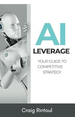 ai leverage your guide to competitive strategy 1st edition craig rintoul b0dvbn3crj, 979-8308490753