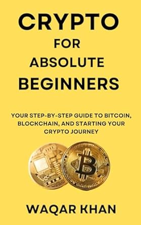 crypto for absolute beginners your step by step guide to bitcoin blockchain and starting your crypto journey