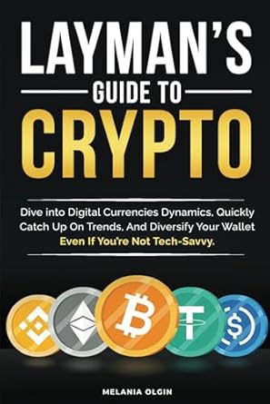 laymans guide to crypto dive into digital currencies dynamics quickly catch up on trends and diversify your