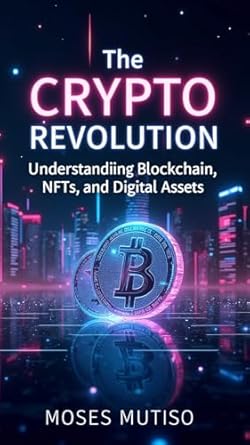 the crypto revolution understanding blockchain nfts and digital assets 1st edition moses mutiso b0f1z9zb28