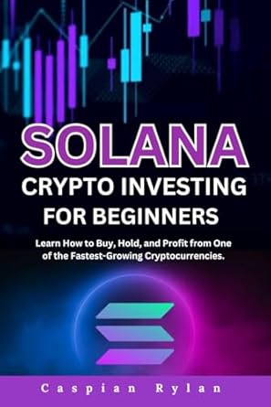 solana crypto investing for beginners learn how to buy hold and profit from one of the fastest growing
