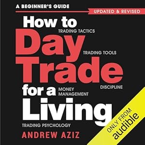 how to day trade for a living a beginners guide to trading tools and tactics money management discipline and