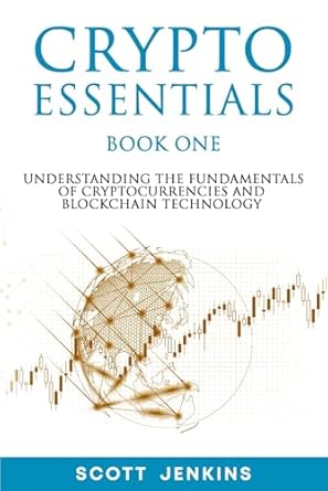 crypto essentials book one understanding the fundamentals of cryptocurrencies and blockchain technology 1st