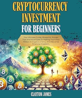 cryptocurrency investing for beginners the ultimate guide blueprint proven tips and strategies to making your
