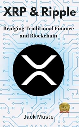 xrp and ripple bridging traditional finance and blockchain 1st edition jack muste b0dnxsn2fw, 979-8301065552