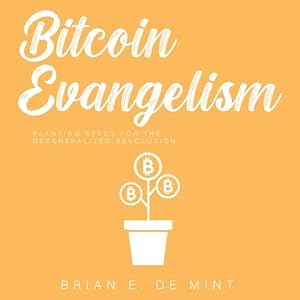 bitcoin evangelism 1st edition brian de mint ,logan foster ,freshly minted books b0bgjnkwfj