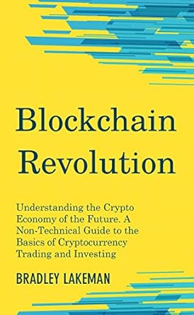 blockchain revolution understanding the crypto economy of the future a non technical guide to the basics of