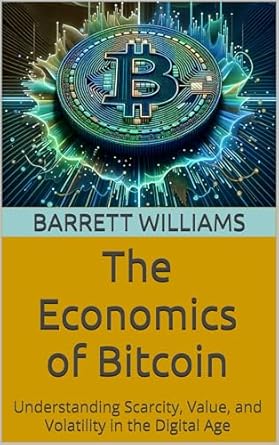 the economics of bitcoin understanding scarcity value and volatility in the digital age 1st edition barrett