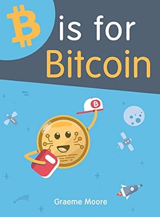 b is for bitcoin 1st edition graeme moore 1999411102, 978-1999411107