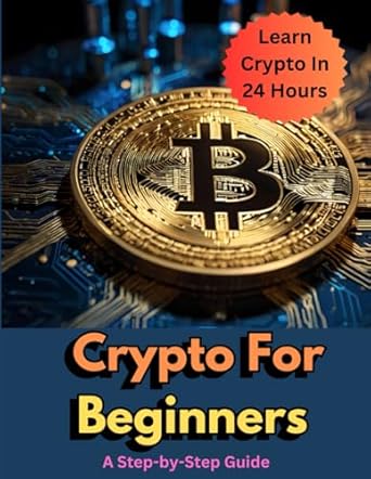 crypto for beginners learn crypto in 24 hours your quick start guide to blockchain bitcoin and navigating the
