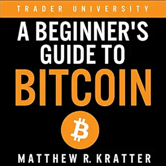 a beginners guide to bitcoin 1st edition matthew r kratter ,mike norgaard ,little cash machines llc b08vwbqrh4