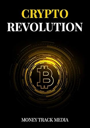 crypto revolution extensively learn about cryptocurrencies history trading mining and investing in crypto