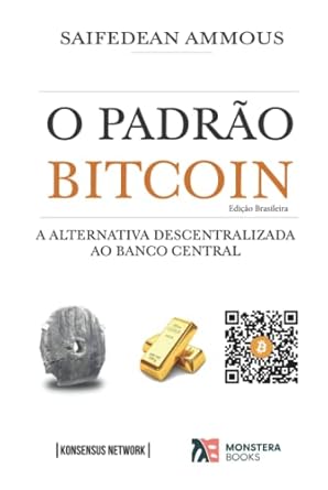 o padrao bitcoin a alternativa descentralizada ao banco central 1st edition saifedean ammous ,guilherme