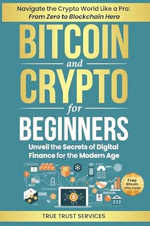 bitcoin and crypto for beginners 1st edition true trust services b0f1krzwbz, 979-8313692982
