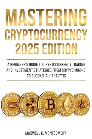 mastering cryptocurrency a beginners guide to cryptocurrency trading and investment strategies from crypto