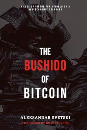 the bushido of bitcoin a code of virtue for a world on a new economic standard 1st edition aleksandar svetski