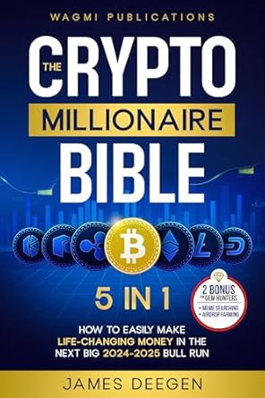 the crypto millionaire bible 5 in 1 how to easily make life changing money in the next big 2024 2025 bull run