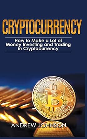 cryptocurrency hardcover version how to make a lot of money investing and trading in cryptocurrency unlocking