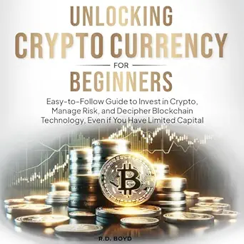 unlocking cryptocurrency for beginners easy to follow guide to invest in crypto manage risk and decipher