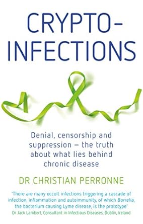 crypto infections denial censorship and suppression the truth about what lies behind chronic disease 1st